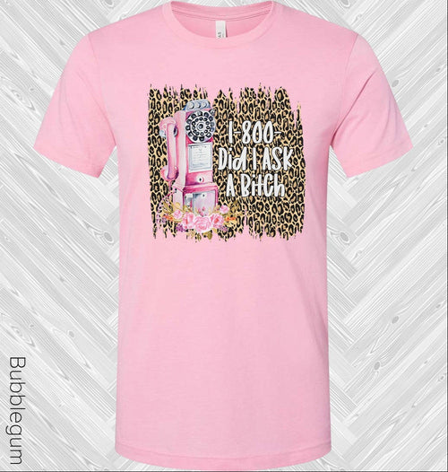 1-800 Did I Ask a B**** Graphic Tee product image 1