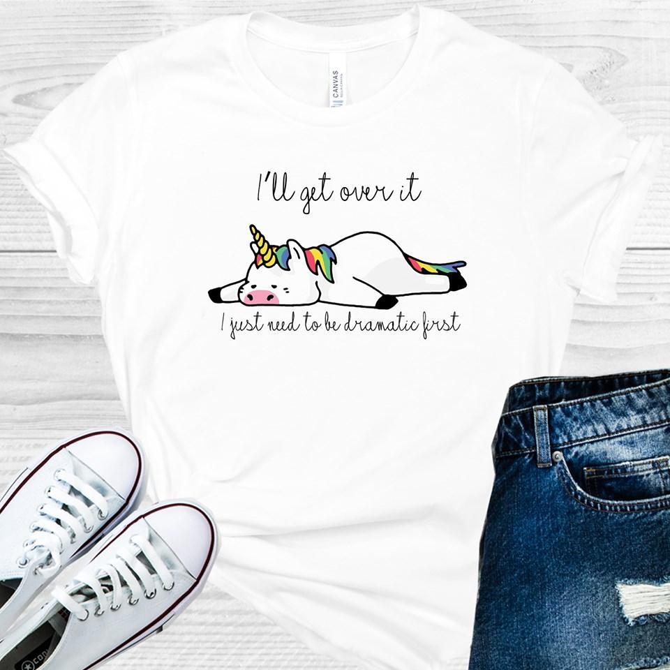 I'll Get Over It I Just Need to Be Dramatic First Graphic product image 1