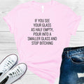 If You See Your Glass as Half Empty Graphic Tee product image 1