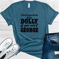 Don't Expect Me to Be Dolly If You Ain't George Graphic Tee product image 1