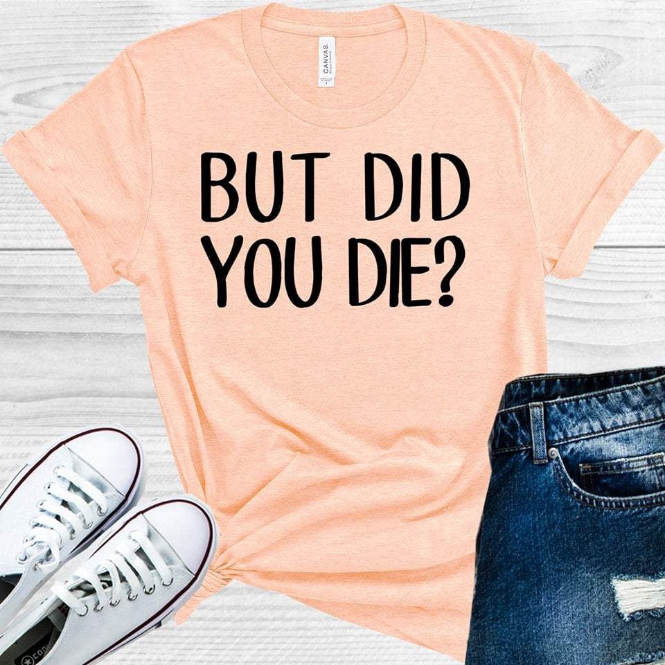 But Did You Die Graphic Tee product image 1