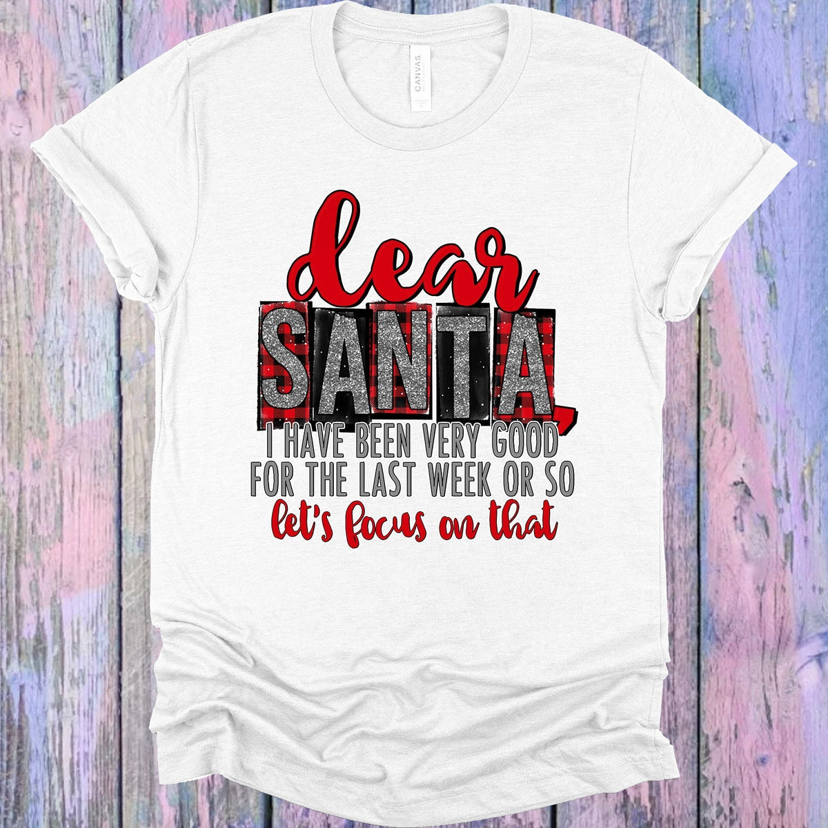 Dear Santa I Have Been Very Good for the Last Week or So product image 1