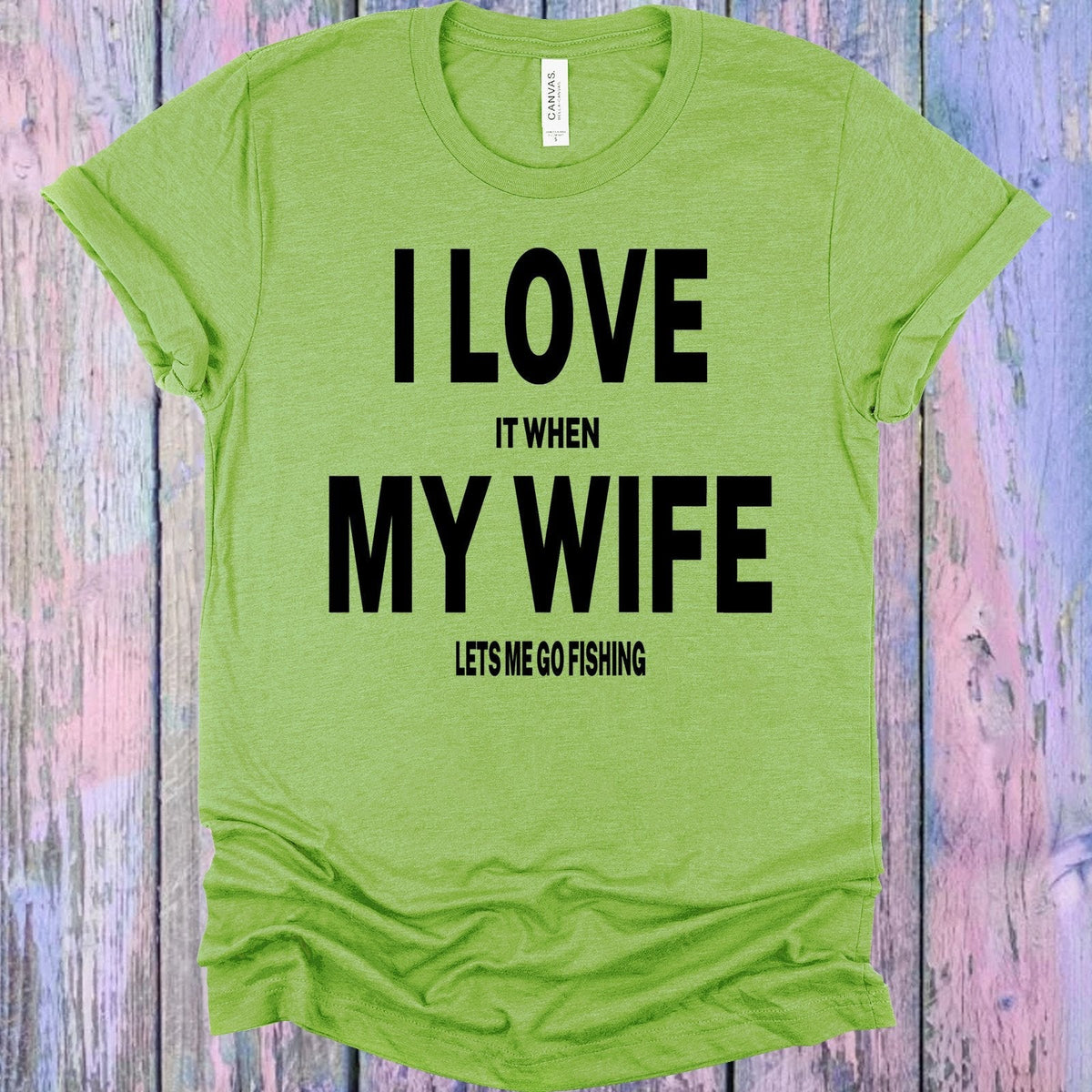 I Love it When My Wife Lets Me Go Fishing Graphic Tee product image 1