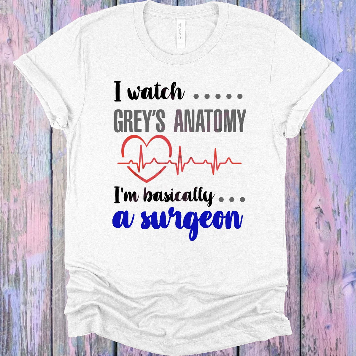 I Watch Grey's Anatomy I'm Basically a Surgeon Graphic Tee product image 1