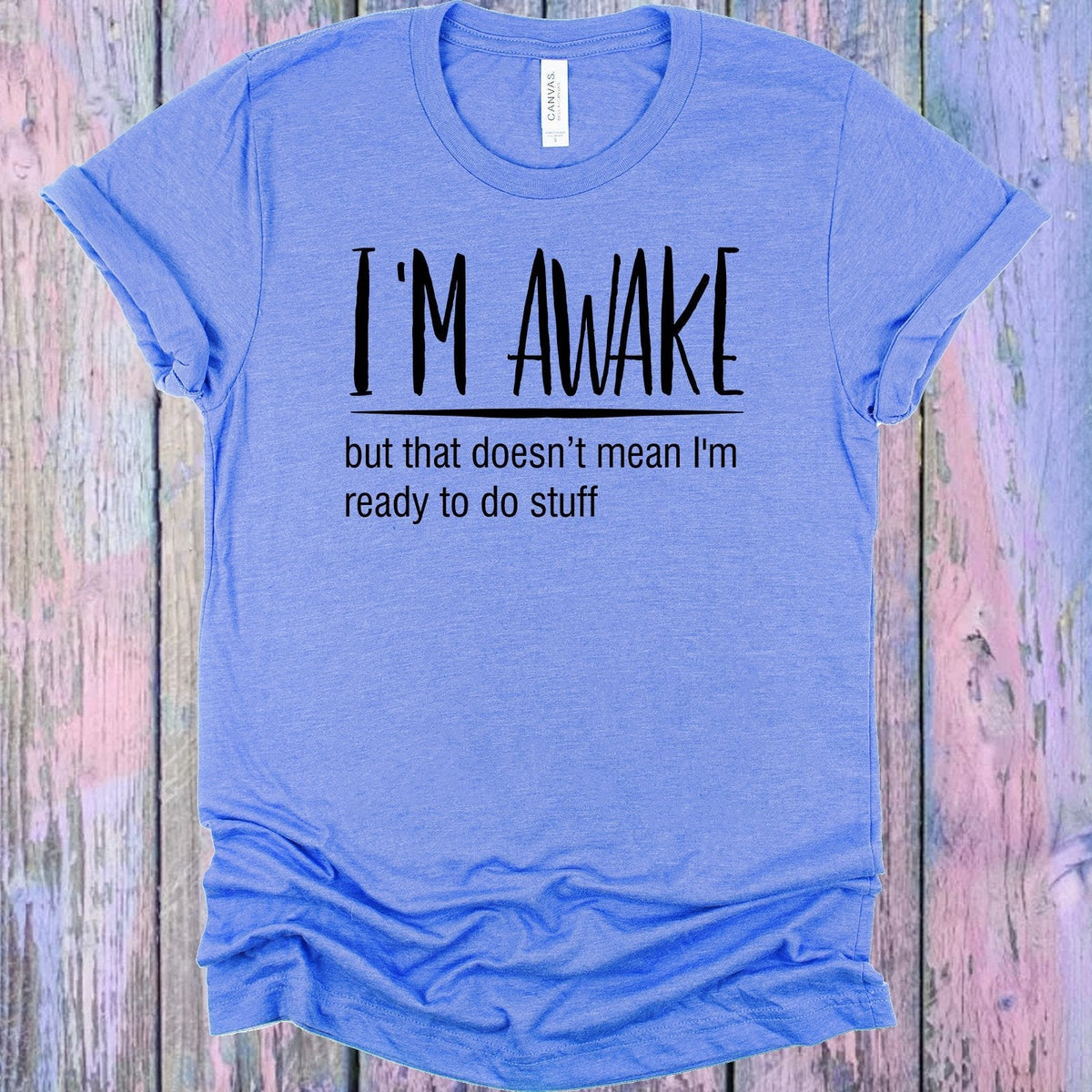 I'm Awake But That Doesn't Mean I'm Ready to Do Stuff product image 1