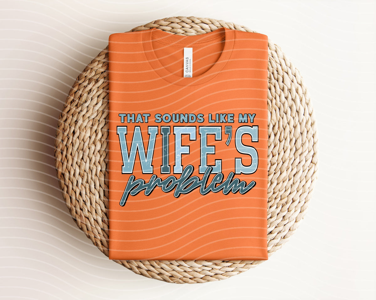 That Sounds Like My Wife's Problem Graphic Tee product image 1