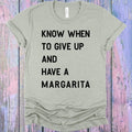 Know When to Give Up and Have a Margarita Graphic Tee product image 1