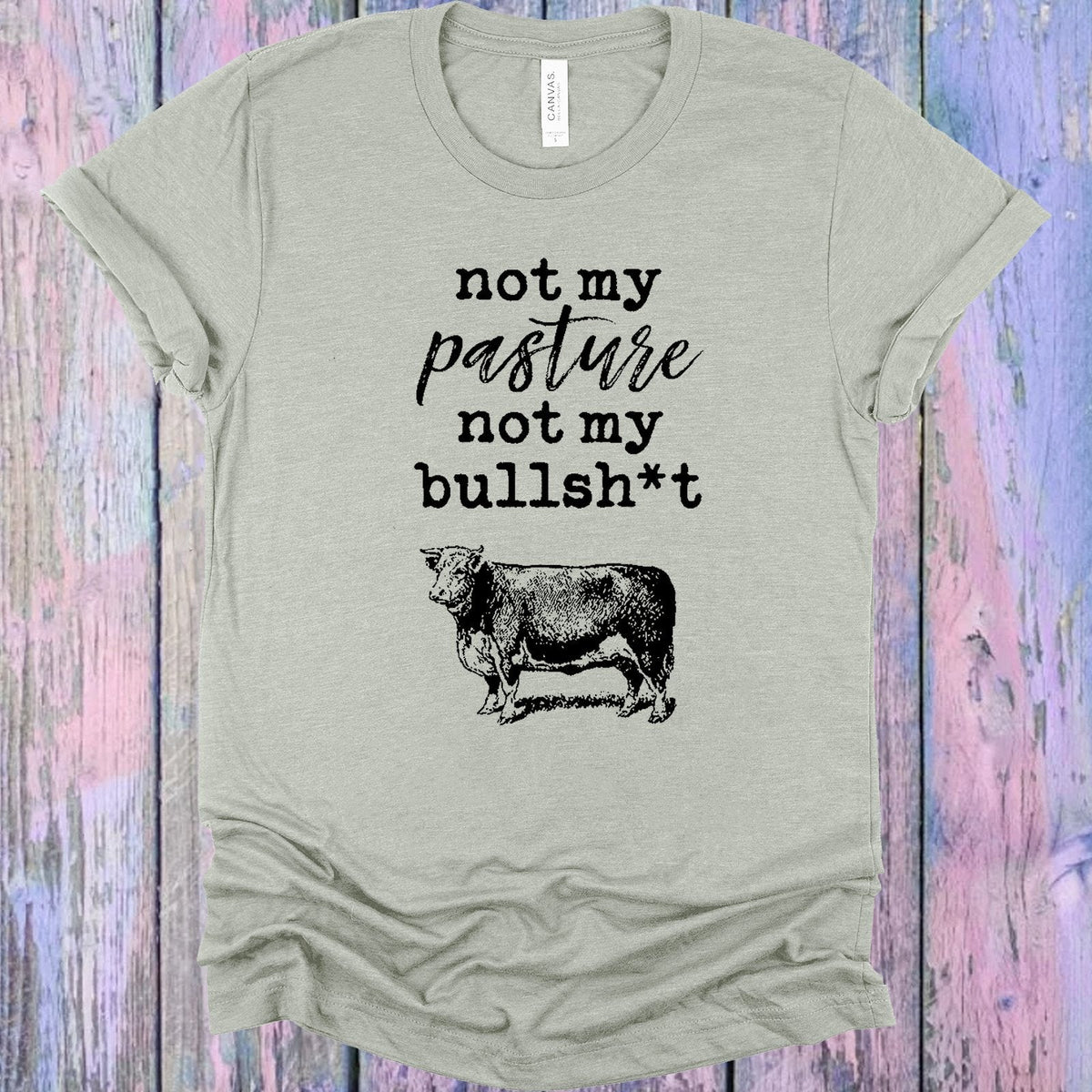 Not My Pasture My Bullsh*t Graphic Tee product image 1