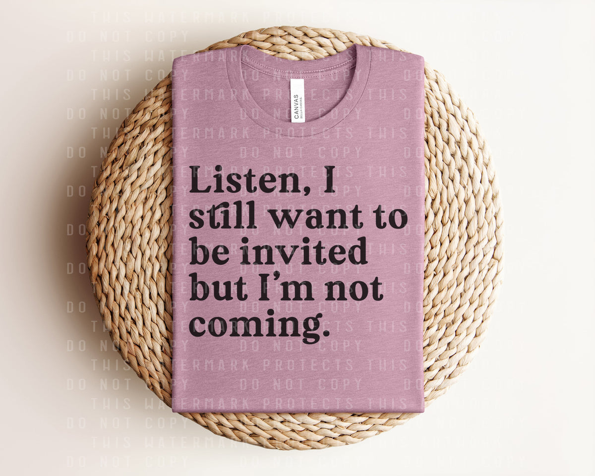 Listen I Still Want to be Invited But I'm Not Coming product image 1