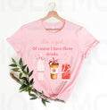 Of Course I Have Three Drinks Graphic Tee product image 1
